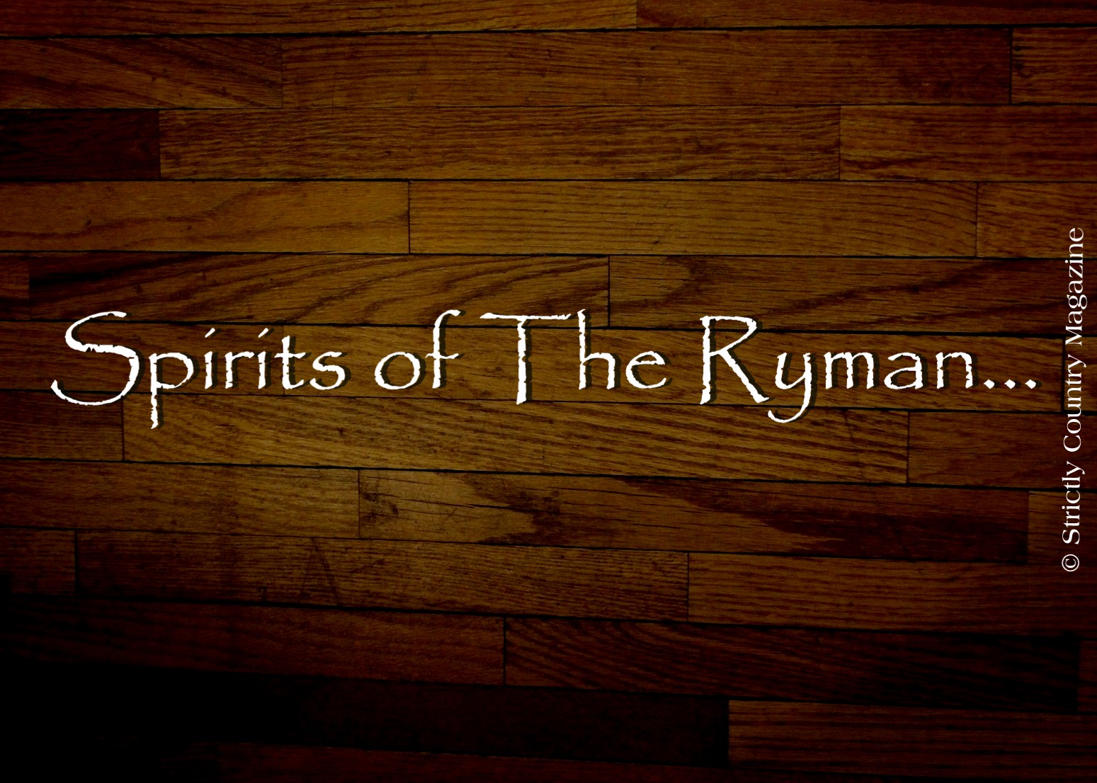 Strictly Country Magazine copyright The Spirits of The Ryman