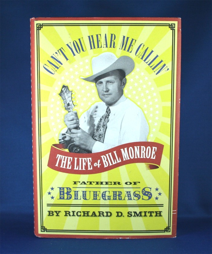 Bill Monroe - book "Can't You Hear Me Callin': The Life of Bill Monroe" by Richard D. Smith