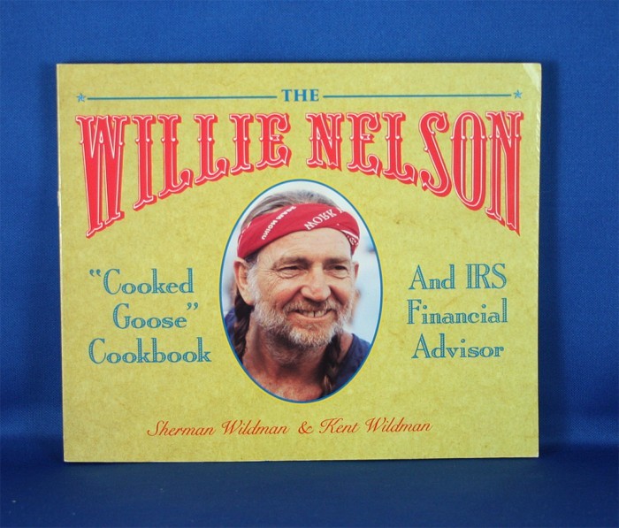 Willie Nelson - book "The Willie Nelson Cooked Goose Cookbook And IRS Financial Advisor" by Sherman Wildman & Kent Wildman