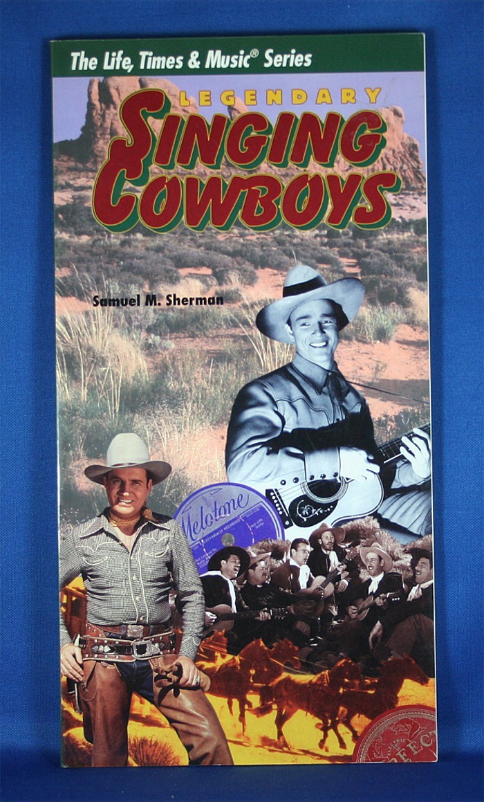 Various Artists - book "The Life, Times & Music Series Legendary Singing Cowboys" by Samuel M. Sherman